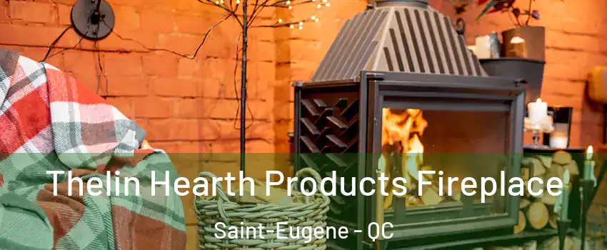 Thelin Hearth Products Fireplace Saint-Eugene - QC