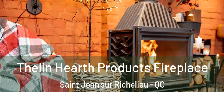  Thelin Hearth Products Fireplace Saint Jean sur Richelieu - QC