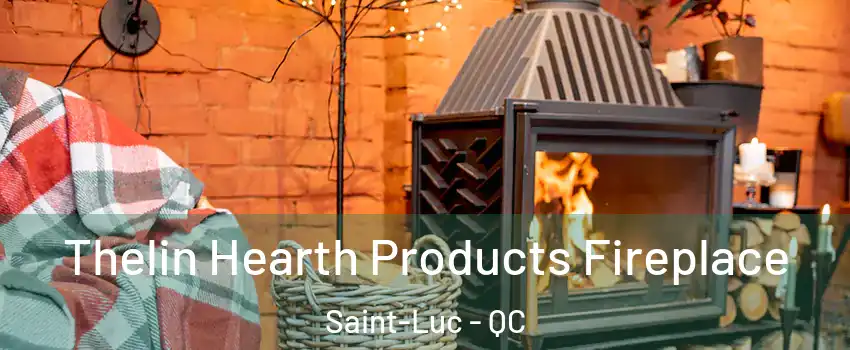  Thelin Hearth Products Fireplace Saint-Luc - QC