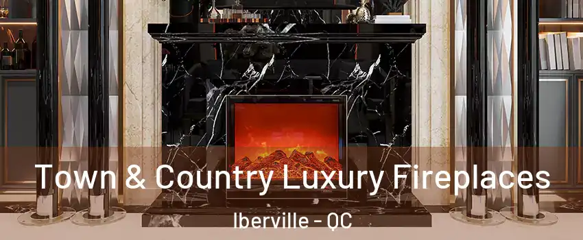  Town & Country Luxury Fireplaces Iberville - QC