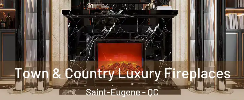  Town & Country Luxury Fireplaces Saint-Eugene - QC