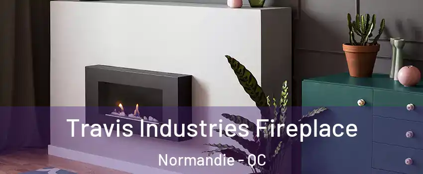  Travis Industries Fireplace Normandie - QC