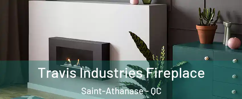  Travis Industries Fireplace Saint-Athanase - QC