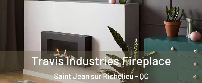 Travis Industries Fireplace Saint Jean sur Richelieu - QC