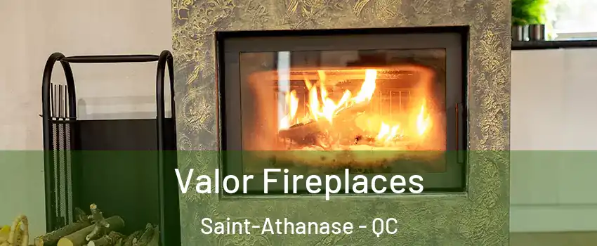  Valor Fireplaces Saint-Athanase - QC