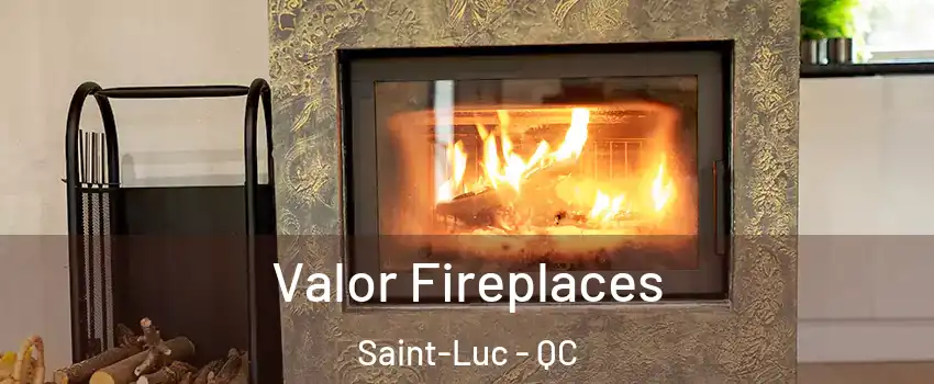  Valor Fireplaces Saint-Luc - QC