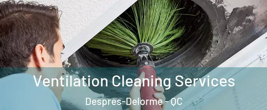  Ventilation Cleaning Services Despres-Delorme - QC