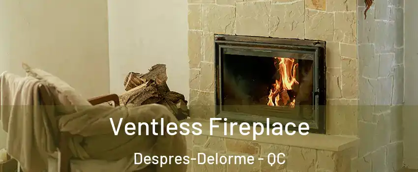  Ventless Fireplace Despres-Delorme - QC
