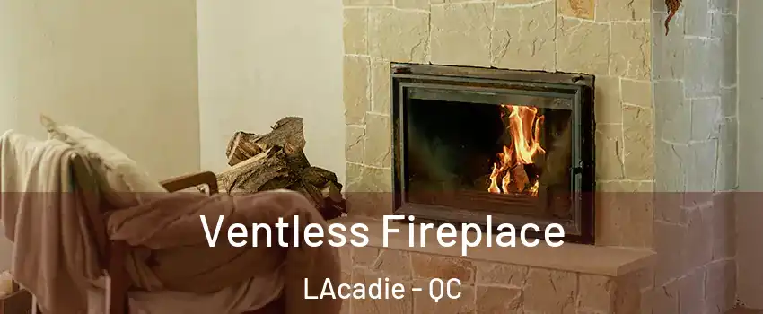  Ventless Fireplace LAcadie - QC