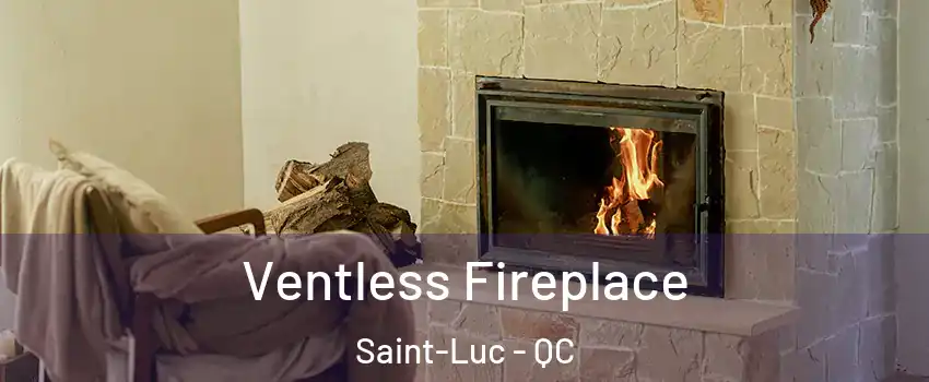  Ventless Fireplace Saint-Luc - QC