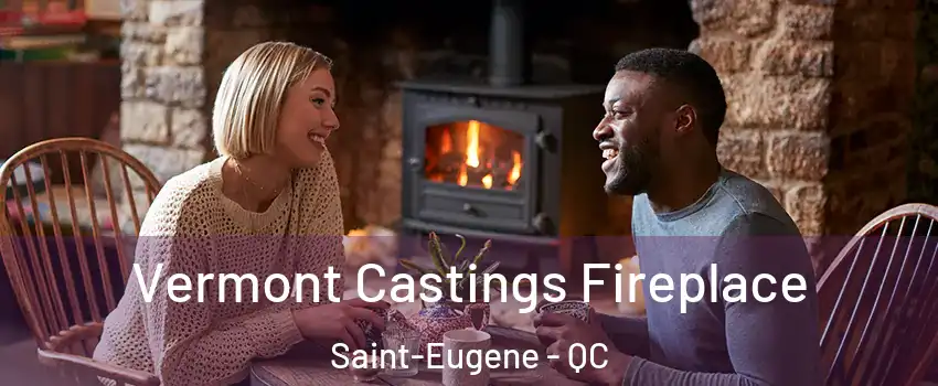  Vermont Castings Fireplace Saint-Eugene - QC