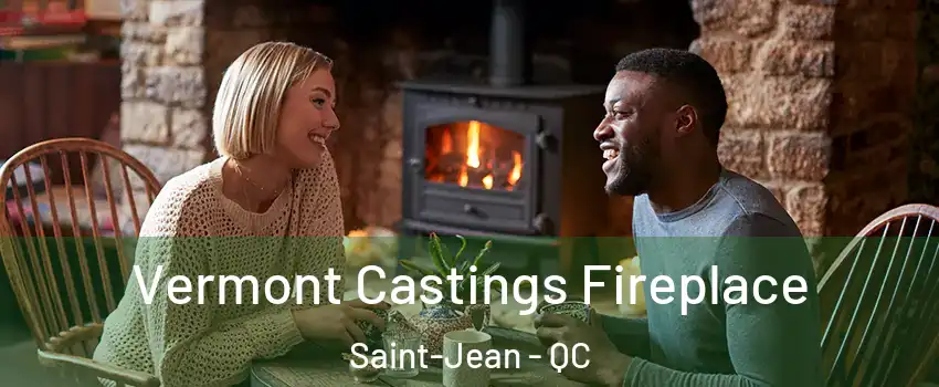  Vermont Castings Fireplace Saint-Jean - QC