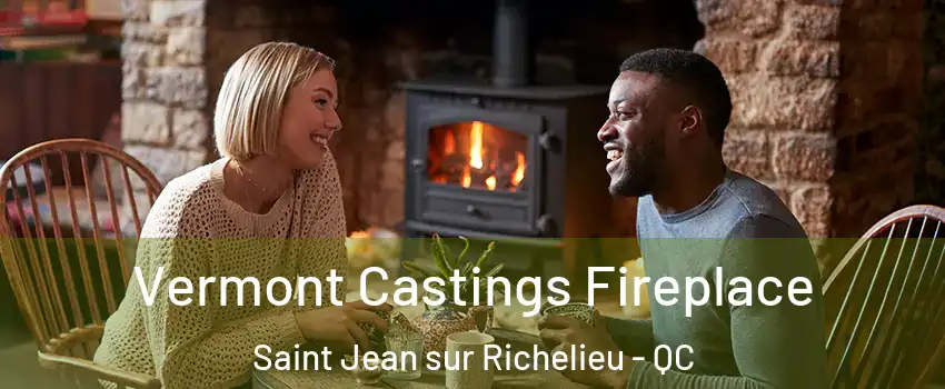  Vermont Castings Fireplace Saint Jean sur Richelieu - QC