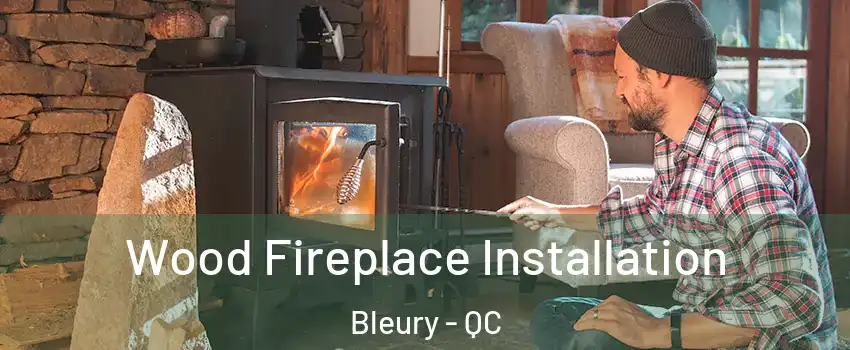  Wood Fireplace Installation Bleury - QC