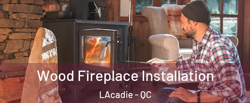  Wood Fireplace Installation LAcadie - QC