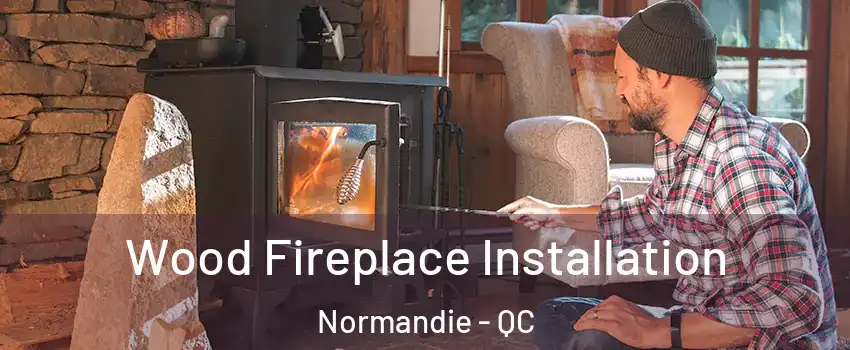  Wood Fireplace Installation Normandie - QC