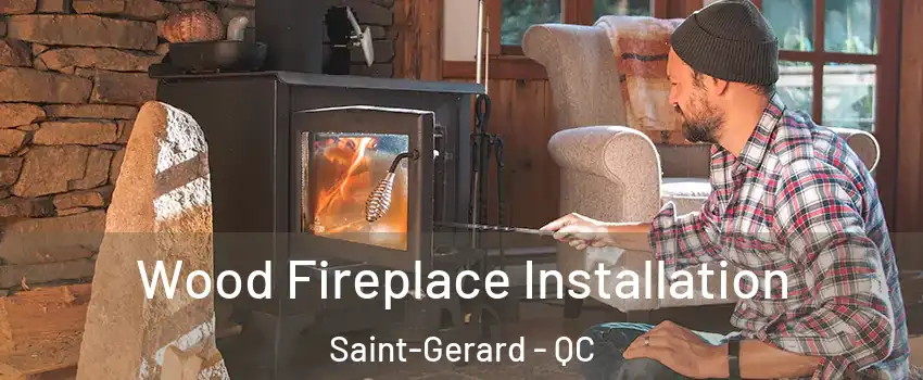  Wood Fireplace Installation Saint-Gerard - QC