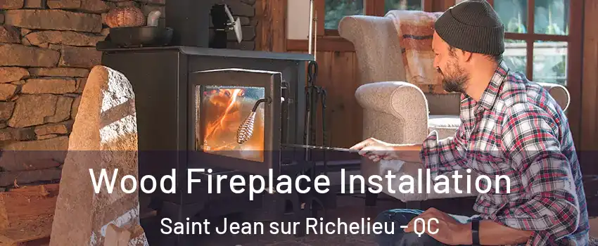 Wood Fireplace Installation Saint Jean sur Richelieu - QC
