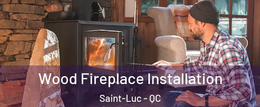  Wood Fireplace Installation Saint-Luc - QC
