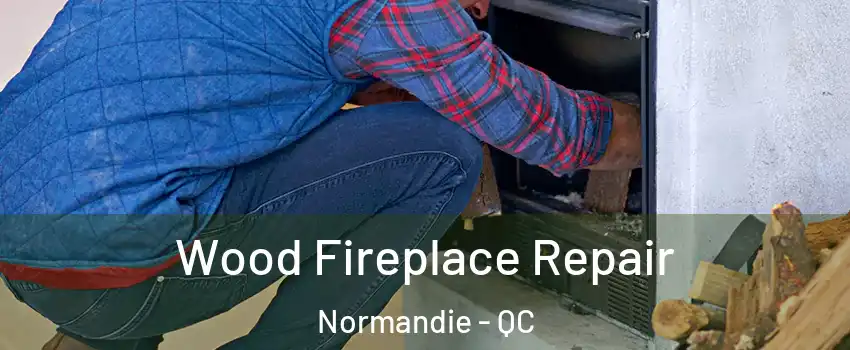  Wood Fireplace Repair Normandie - QC