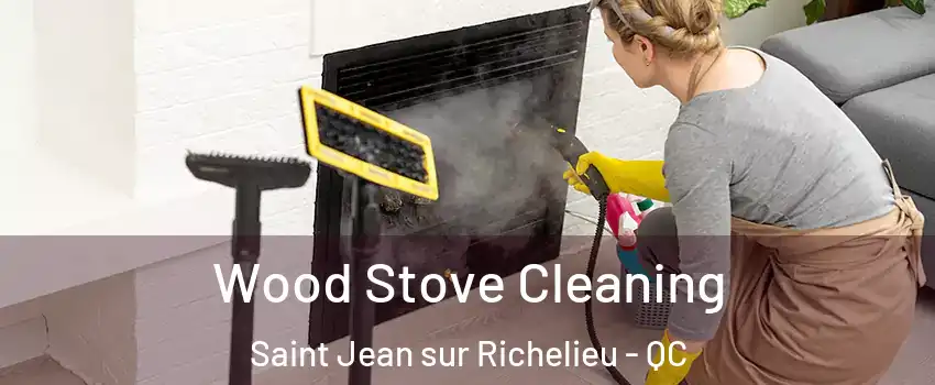  Wood Stove Cleaning Saint Jean sur Richelieu - QC