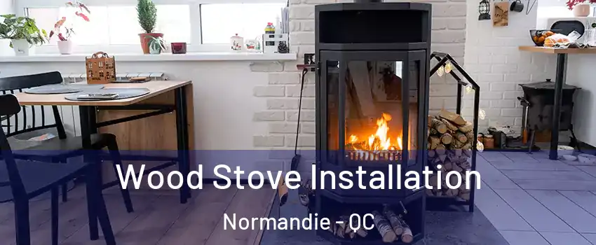  Wood Stove Installation Normandie - QC