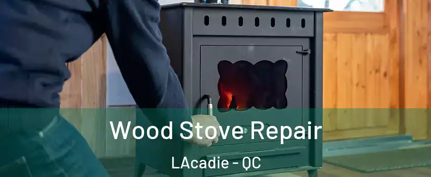  Wood Stove Repair LAcadie - QC